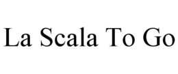 LA SCALA TO GO trademark