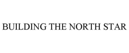 BUILDING THE NORTH STAR trademark