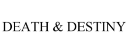 DEATH & DESTINY trademark