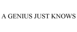 A GENIUS JUST KNOWS trademark