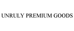 UNRULY PREMIUM GOODS trademark