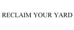 RECLAIM YOUR YARD trademark