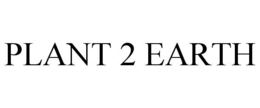 PLANT 2 EARTH trademark