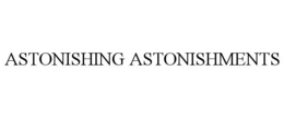ASTONISHING ASTONISHMENTS trademark