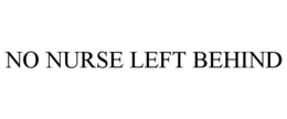 NO NURSE LEFT BEHIND trademark