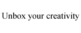 UNBOX YOUR CREATIVITY trademark