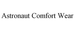 ASTRONAUT COMFORT WEAR trademark