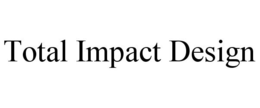 TOTAL IMPACT DESIGN trademark