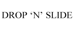 DROP 'N' SLIDE trademark