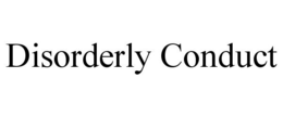 DISORDERLY CONDUCT trademark