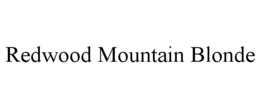 REDWOOD MOUNTAIN BLONDE trademark