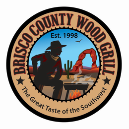 BRISCO COUNTY WOOD GRILL  THE GREAT TASTE OF THE SOUTHWEST  EST. 1998 trademark