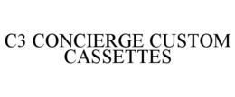 C3 CONCIERGE CUSTOM CASSETTES trademark