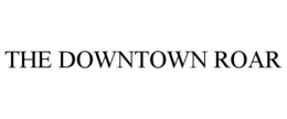 THE DOWNTOWN ROAR trademark
