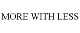 MORE WITH LESS trademark