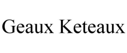 GEAUX KETEAUX trademark