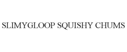 SLIMYGLOOP SQUISHY CHUMS trademark