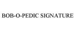 BOB-O-PEDIC SIGNATURE trademark