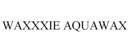 WAXXXIE AQUAWAX trademark