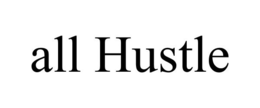 ALL HUSTLE trademark