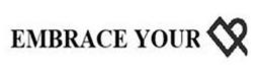 EMBRACE YOUR trademark