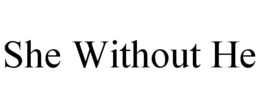 SHE WITHOUT HE trademark