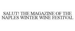 SALUT! THE MAGAZINE OF THE NAPLES WINTER WINE FESTIVAL trademark