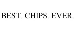 BEST. CHIPS. EVER. trademark