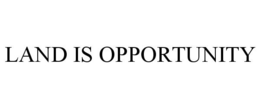 LAND IS OPPORTUNITY trademark