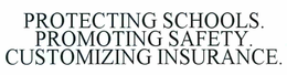 PROTECTING SCHOOLS. PROMOTING SAFETY. CUSTOMIZING INSURANCE. trademark