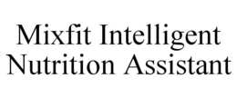 MIXFIT INTELLIGENT NUTRITION ASSISTANT trademark
