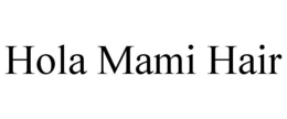 HOLA MAMI HAIR trademark