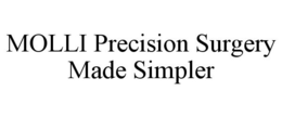 MOLLI PRECISION SURGERY MADE SIMPLER trademark