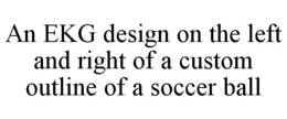 AN EKG DESIGN ON THE LEFT AND RIGHT OF A CUSTOM OUTLINE OF A SOCCER BALL trademark