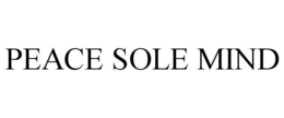 PEACE SOLE MIND trademark