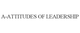 A-ATTITUDES OF LEADERSHIP trademark