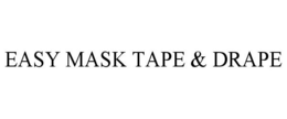 EASY MASK TAPE & DRAPE trademark