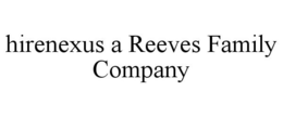 HIRENEXUS A REEVES FAMILY COMPANY trademark