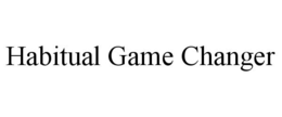 HABITUAL GAME CHANGER trademark