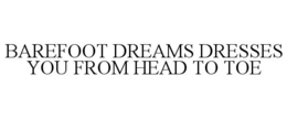 BAREFOOT DREAMS DRESSES YOU FROM HEAD TO TOE trademark
