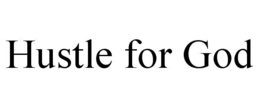 HUSTLE FOR GOD trademark