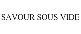 SAVOUR SOUS VIDE trademark