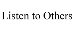LISTEN TO OTHERS trademark