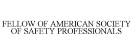 FELLOW OF AMERICAN SOCIETY OF SAFETY PROFESSIONALS trademark