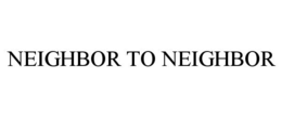 NEIGHBOR TO NEIGHBOR trademark