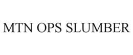 MTN OPS SLUMBER trademark