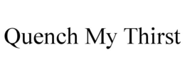 QUENCH MY THIRST trademark