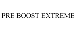 PRE BOOST EXTREME trademark