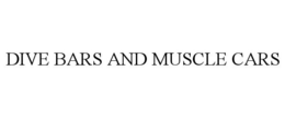 DIVE BARS AND MUSCLE CARS trademark