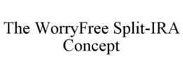 THE WORRYFREE SPLIT-IRA CONCEPT trademark